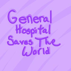 General Hospital Saves the World! by Cattee Girls