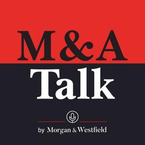 M&A Talk: #1 Podcast on Selling a Business by Morgan & Westfield