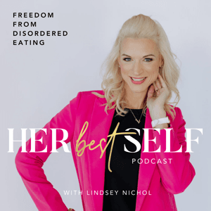 Her Best Self: Freedom from Disordered Eating, Body Obsession & Perfectionism by Lindsey Nichol - Certified Health Coach, Eating Disorder Recovery Coach, Food Freedom Coach, Eating Disorder Intuitive Therapy Certified