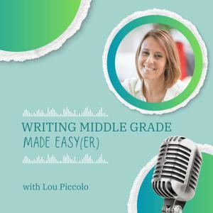Middle Grade Made Easy(er) | Kidlit Writing Craft Podcast by Lou Piccolo