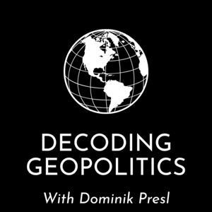 Decoding Geopolitics Podcast with Dominik Presl by Decoding Geopolitics