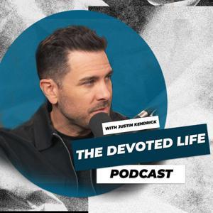 Justin Kendrick: The Devoted Life Podcast by Justin Kendrick
