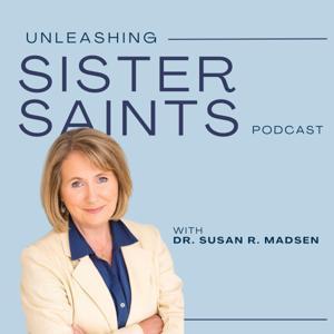 Unleashing Sister Saints by Dr. Susan R. Madsen, Global Expert in Women's Leadership