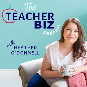 The Teacher Biz Podcast by Heather O’Donnell