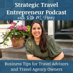 Strategic Travel Entrepreneur: Business Tips for Travel Agents/Advisors, Travel Agency Owners, and Travel Business Owners by Rita M. Perez