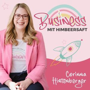 Business mit Himbeersaft I Der #perfektunperfekte Marketing-Podcast für Unternehmerinnen by Corinna Hintenberger