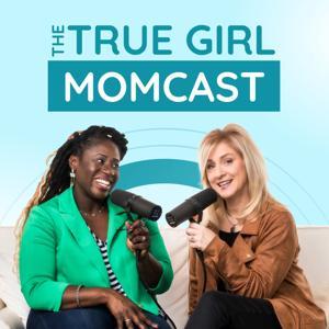 The True Girl Momcast by True Girl