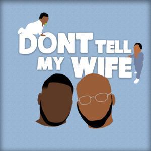 Don't Tell My Wife Podcast by Kennedy and Tonye
