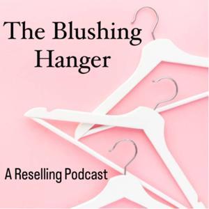 The Blushing Hanger • A Reselling Podcast by Shaina • The Blushing Hanger
