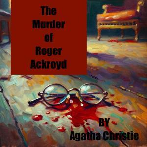 The Murder of Roger Ackroyd - Agatha Christie by Inception Point Ai