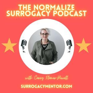 Surrogacy Mentor #NormalizeSurrogacy Podcast by Carey Flamer-Powell