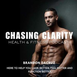 Chasing Clarity: Health & Fitness Podcast by Brandon DaCruz