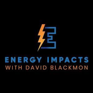 The Energy Impacts with David Blackmon by David Blackmon