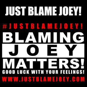 JUST BLAME JOEY! by JAILBIRD JOEY