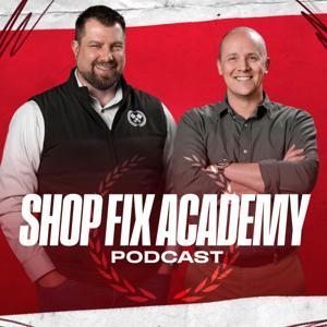 Shop Fix Academy Podcast by Shop Fix Academy