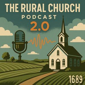 The Rural Church Podcast 2.0 by Allen S. Nelson IV