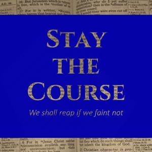 Stay the Course by Pastor Joe Vassak