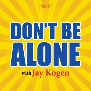 Don't Be Alone with Jay Kogen by Straw Hut Media