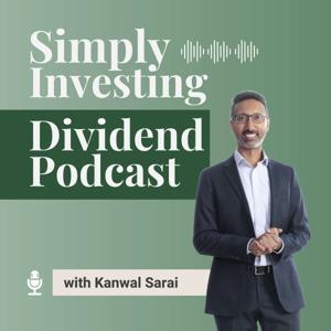 The Simply Investing Dividend Podcast by Kanwal Sarai