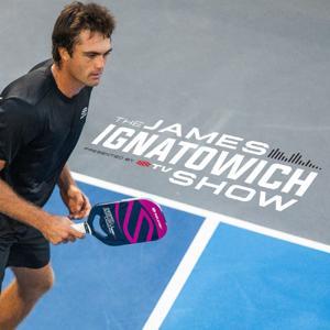 The James Ignatowich Pickleball Show by Selkirk Sport Pickleball