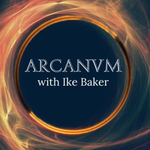 Arcanvm Podcast by Ike Baker