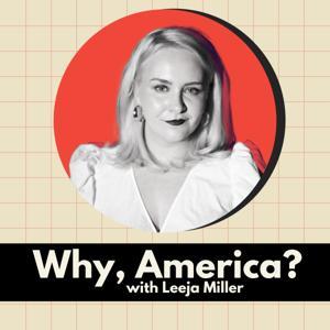 Why, America? with Leeja Miller by Leeja Miller