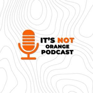 It's Not Orange Podcast by Tom Mayne