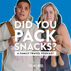 Did You Pack Snacks? A Family Travel Podcast by Colin + Meg