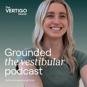 Grounded | The Vestibular Podcast by Dr. Madison Oak, PT, DPT
