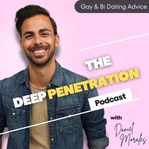 Deep Penetration | Gay and Bisexual Dating Advice with Daniel Morales by Deep Penetration