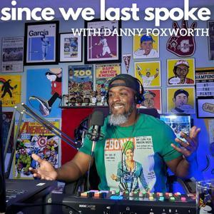 Since We Last Spoke with Danny Foxworth by Danny Foxworth