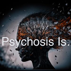 Psychosis Is... by Erin Wall