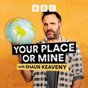 Your Place or Mine with Shaun Keaveny by BBC Radio 4