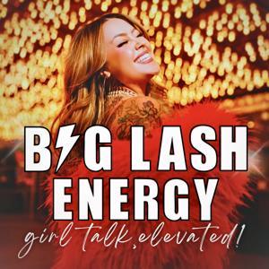 Big Lash Energy - Girl Talk, Elevated! by Jayna Marie