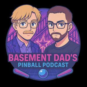 Basement Dads Pinball Podcast by George Fisher and Paul Kardell