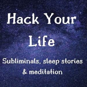 Hack Your Life - Subliminals, sleep stories and mediation by Eve Odey