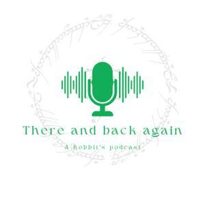 There and Back Again - A Hobbit’s Podcast by The Paladan, Rich and Loz
