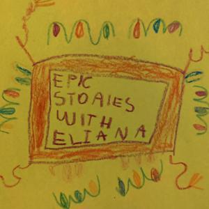 Epic Stories with Eliana by Epic Stories from Eliana