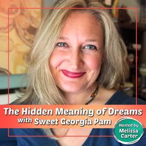 The Hidden Meaning of Dreams by Sweet Georgia Pam Hosted by Melissa Carter