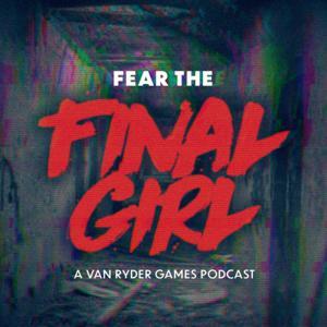 Fear the Final Girl: A Van Ryder Games Podcast by Van Ryder Games