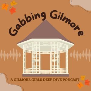 Gabbing Gilmore: A Gilmore Girls Deep Dive by Gabbing Gilmore