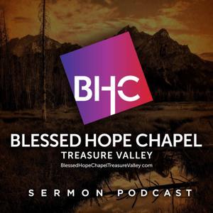 Blessed Hope Chapel Treasure Valley Idaho Sermon Podcast by Pastor Nick Pinneri