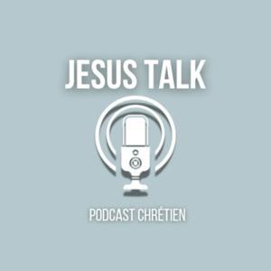 Jesus Talk Podcast Chrétien by Jesus Talk