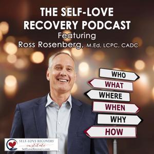 The Self-Love Recovery Podcast by Ross Rosenberg, M. Ed., LCPC, CADC