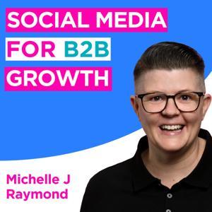 Social Media for B2B Growth: LinkedIn Strategies and Tips by Michelle J Raymond - LinkedIn B2B Expert