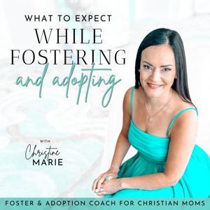 What to Expect While Fostering and Adopting by Christine Marie