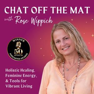 Chat Off The Mat - Energy, Empowerment & Transformation for Women by Rose Wippich