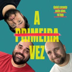 A Primeira Vez by Daniel Carapeto, Pedro Alves, Rui Iggy