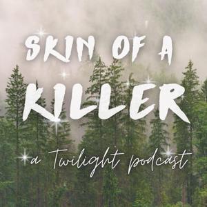 Skin of a Killer: a Twilight Podcast by Mary, Charlie, and Caitlin