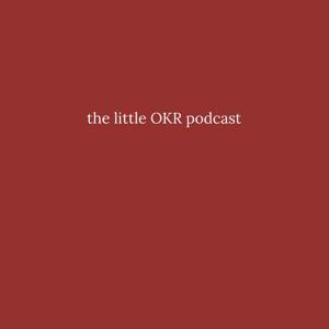 the little OKR podcast by Ryan Lowdermilk